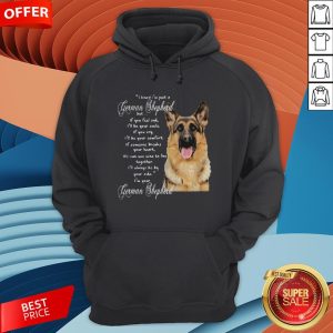 I Know I’m Just A German Shepherd But If You Feel Sad I’ll Be Your Smile Hoodie