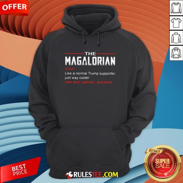The Magalorian Like A Normal Trump Supporter Just Way Cooler Hoodie - Design By Rulestee.com