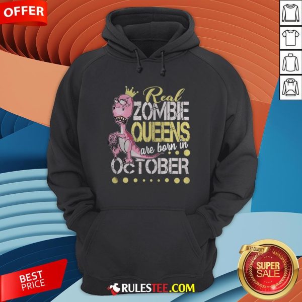 T-rex Real Zombie Queens Are Born In October Hoodie - Design By Rulestee.com