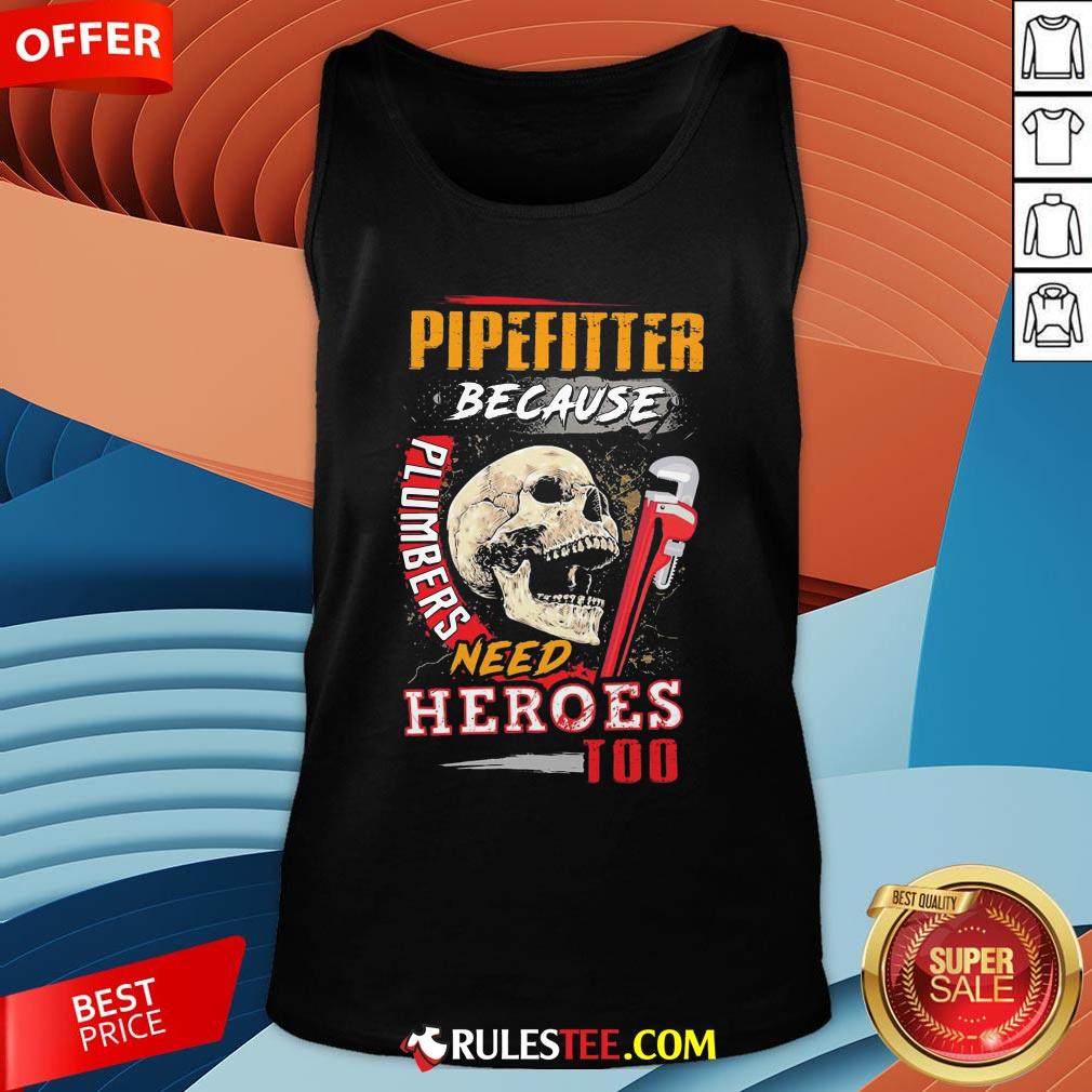 Hot Pipefitter Because Plumbers Need Heroes Too Tank Top-Design By Rulestee.com
