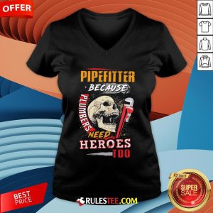 Hot Pipefitter Because Plumbers Need Heroes Too V-neck-Design By Rulestee.com