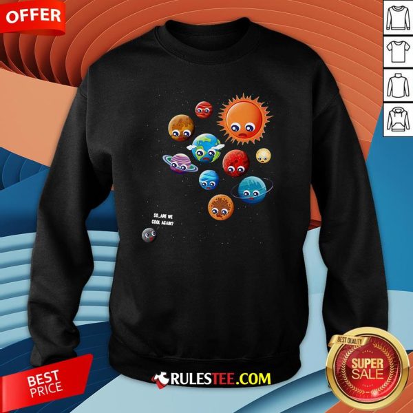 Pretty So Are We Cool Again Pluto Is A Planet Sweatshirt-Design By Rulestee.com