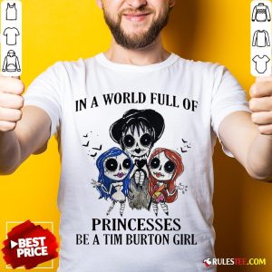 In A World Full Of Princesses Be A Tim Burton Girl Halloween Shirt - Design By Rulestee.com