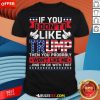 If You Don’t Like Trump Then You Probably Won’t Like Me And I’m Ok With That Shirt - Design By Rulestee.com