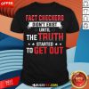 Fact Checkers Didn't Exist Until The Truth Started To Get Out Shirt - Design By Rulestee.com