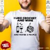 I Like Crochet And Wine Any Maybe 3 People ShirtI Like Crochet And Wine Any Maybe 3 People Shirt - Design By Rulestee.com