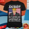 I Don’t Always Look Like An Idiot Trump But When I Do It’s Usually On TV And In Front Of Millions Of People Trump Shirt - Design By Rulestee.com