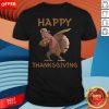 Funny Turkey Happy Thanksgiving Day Shirt