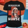 She Believe She Could Make A Difference So She Became A Nurse Shirt