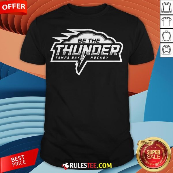 Awesome Be The Thunder Tampa Bay Hockey Shirt