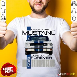 Daddy Rabbit Ford Mustang 1965 Over Love Forever True Muscle Shirt