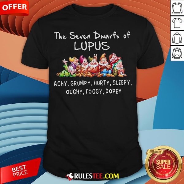 The Seven Dwarfs Of Lupus Achy Grumpy Hurty Sleepy Ouchy Foggy Dopey Shirt - Design By Rulestee.com