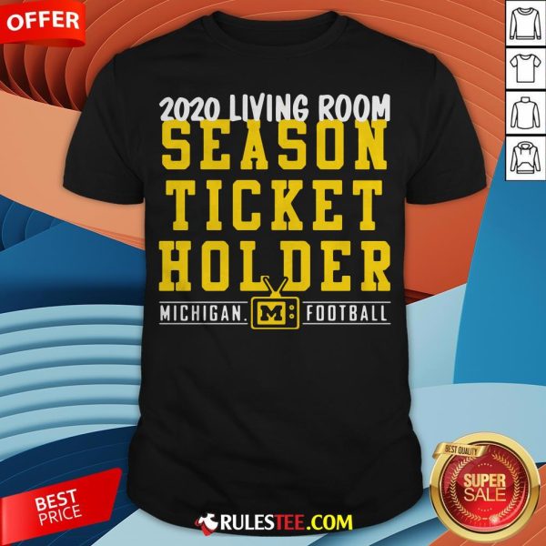 Living Room Season Ticket Holder Michigan Football Shirt - Design By Rulestee.com