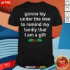 Gonna Lay Under The Tree To Remind My Family That I Am A Gift Shirt - Design By Rulestee.com