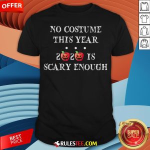No Costume This Year 2020 Is Scary Enough Apple Halloween Shirt - Design By Rulestee.com