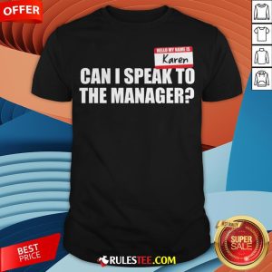 Hello My Name Is Karen Can I Speak To The Manager Shirt - Design By Rulestee.com