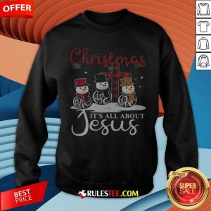Pretty Snowman Christmas It’s All About Jesus Sweatshirt - Design By Rulestee.com