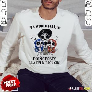 In A World Full Of Princesses Be A Tim Burton Girl Halloween Sweatshirt - Design By Rulestee.com