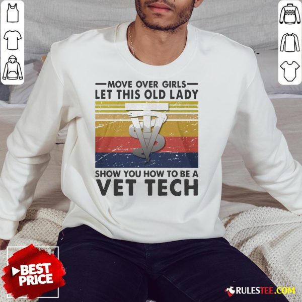 Move Over Girls Let This Old Lady Show You How To Be A Vet Tech Vintage Retro Sweatshirt - Design By Rulestee.com