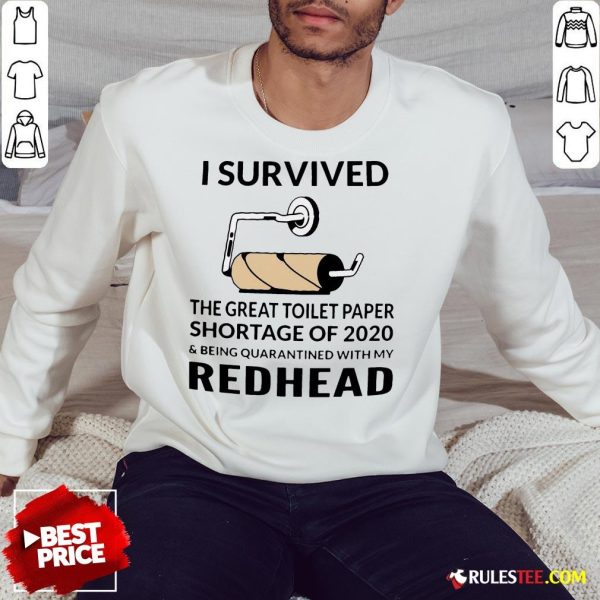 I Survived The Great Toilet Paper Shortage Of 2020 And Being Quarantined With My Redhead Sweatshirt - Design By Rulestee.com