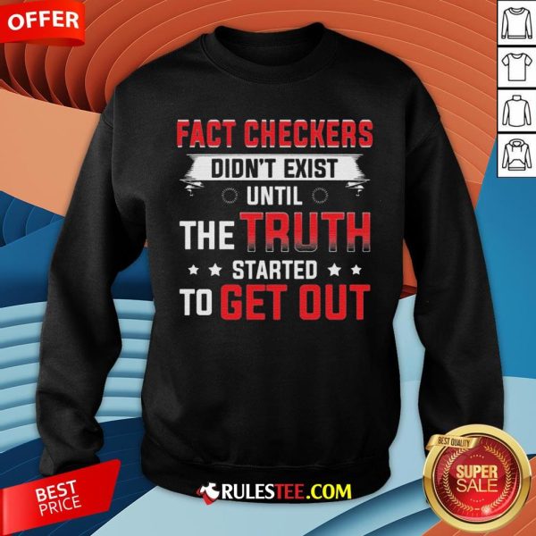 Fact Checkers Didn't Exist Until The Truth Started To Get Out Sweatshirt - Design By Rulestee.com