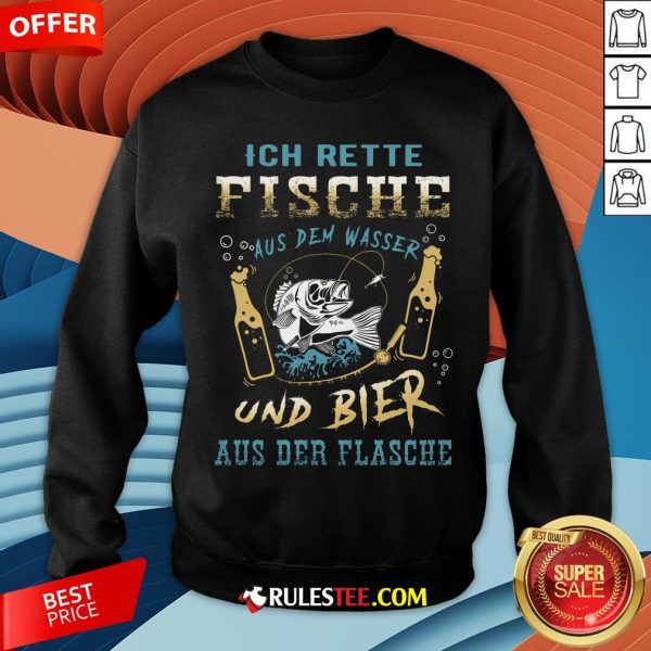 Ich Rette Fische Aus Dem Wasser Und Bier Aus Der Flasche Sweatshirt - Design By Rulestee.com