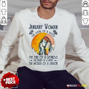 January Women The Soul Of A Witch The Fire Of A Lioness The Heart Of A Hippie The Mouth Of A Sailor Sweatshirt - Design By Rulestee.com