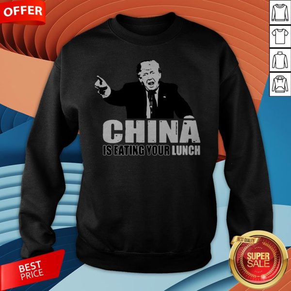 Premium Trump Hey China Is Eating Your Lunch Sweatshirt
