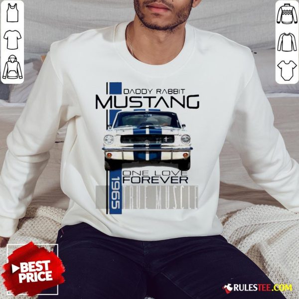 Daddy Rabbit Ford Mustang 1965 Over Love Forever True Muscle Sweatshirt