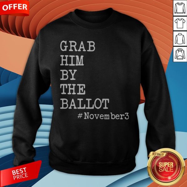 Grab Him By The Ballot #November3 Sweatshirt