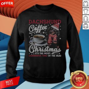 Dachshund Coffee Christmas It’s The Most Wonderful Time Of The Year Sweatshirt