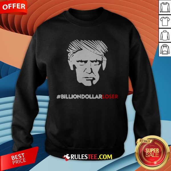 Top Donald Trump Billion-Dollar Loser Sweatshirt