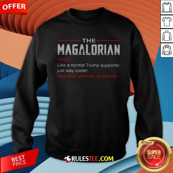 The Magalorian Like A Normal Trump Supporter Just Way Cooler Sweatshirt - Design By Rulestee.com