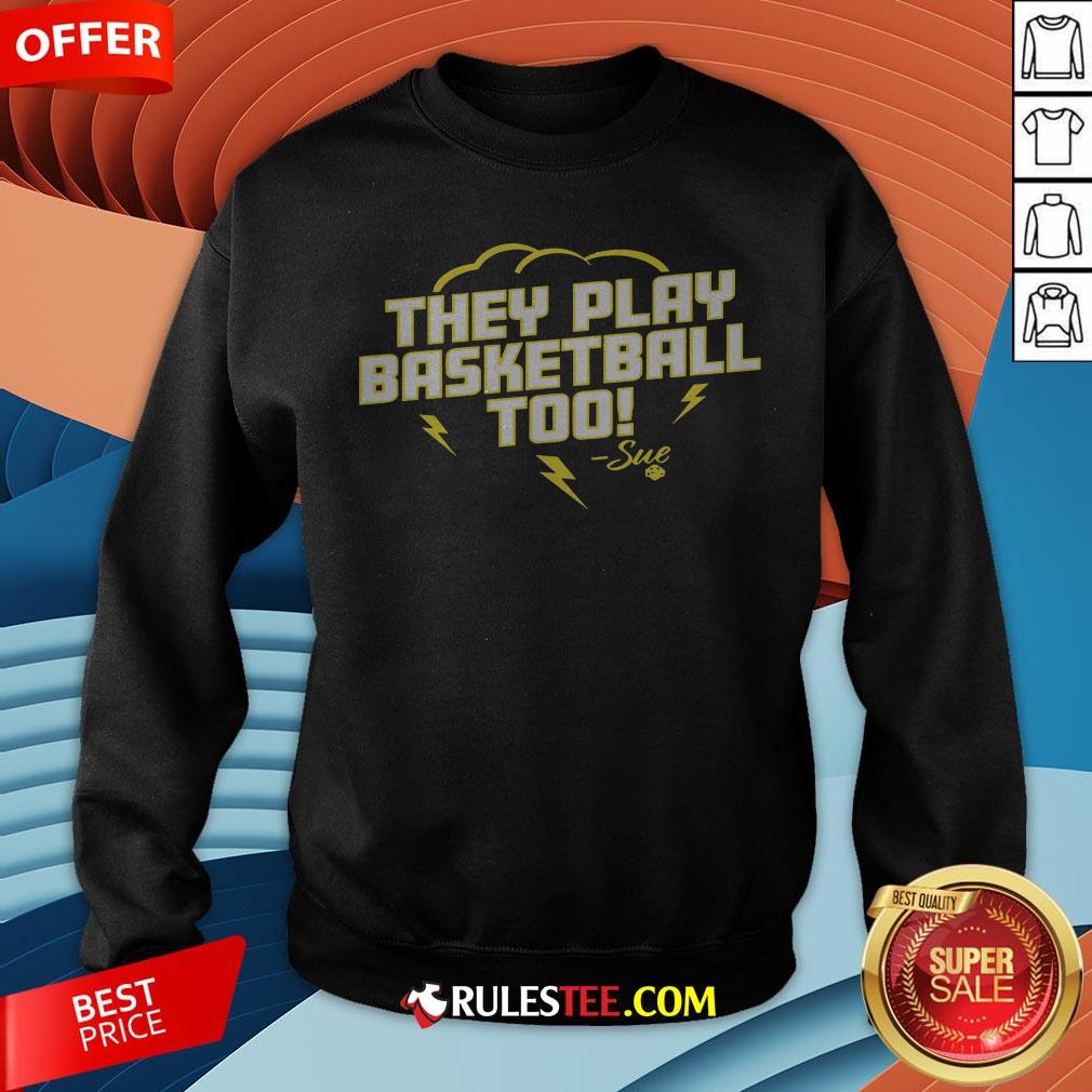 Good They Play Basketball Too 2020 Sue Sweatshirt - Design By Rulestee.com