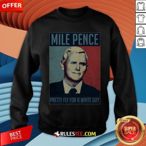 Official Mile Pence Pretty Fly For A White Guy Sweatshirt - Design By Rulestee.com