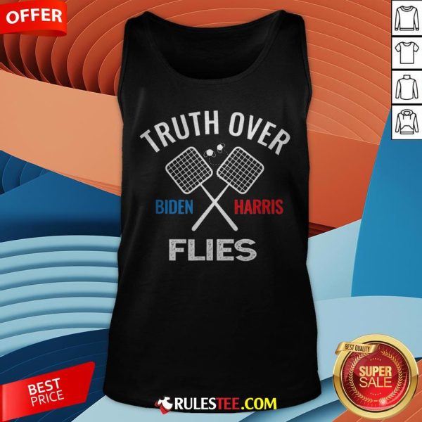 Funny Truth Over Flies Biden Harris Tank Top - Design By Rulestee.com