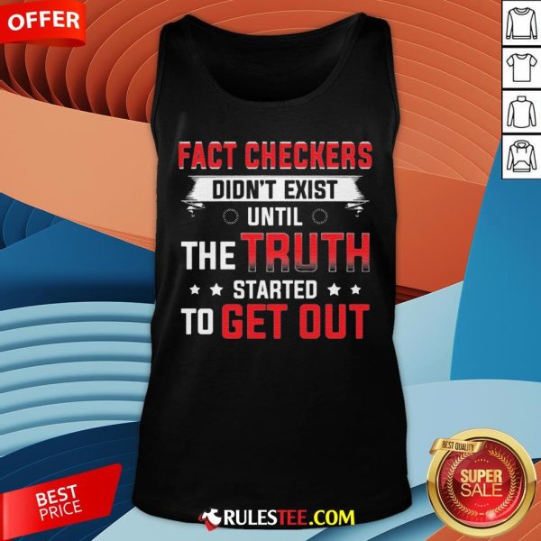 Fact Checkers Didn't Exist Until The Truth Started To Get Out Tank Top - Design By Rulestee.com