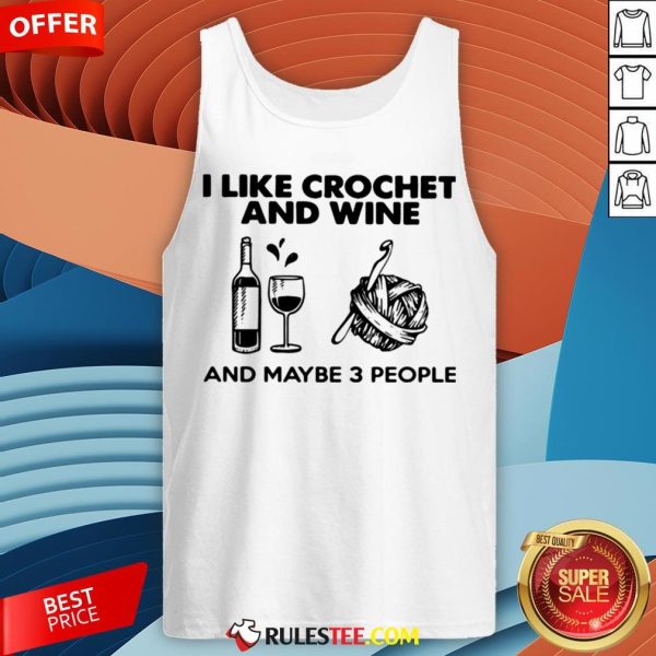 I Like Crochet And Wine Any Maybe 3 People ShirtI Like Crochet And Wine Any Maybe 3 People Tank Top - Design By Rulestee.com
