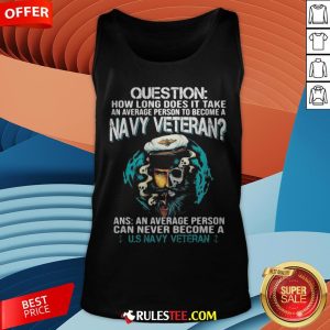 Question How Long Does It Take An Average Person To Become A Navy Veteran Skull Tank Top - Design By Rulestee.com