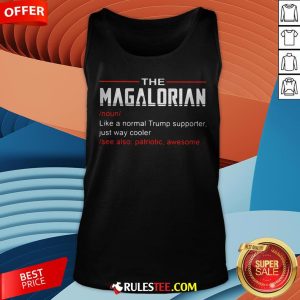 The Magalorian Like A Normal Trump Supporter Just Way Cooler Tank Top - Design By Rulestee.com