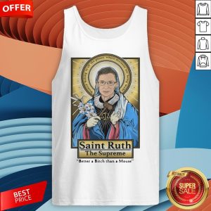 Ruth Bader Ginsburg Saint Ruth The Supreme Better A Bitch Than A Mouse Tank Top