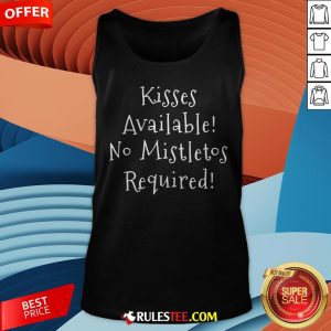 Pretty Kisses Available No Mistletos Required Tank Top - Design By Rulestee.com