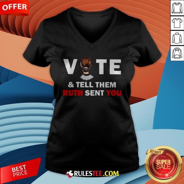 Ruth Bader Ginsburg Vote And Tell Them Ruth Sent You V-neck