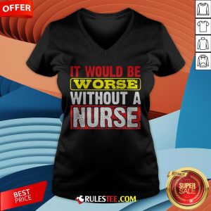 Frontline Essential Worker It Will Be Worse Without A Nurse V-neck - Design By Rulestee.com