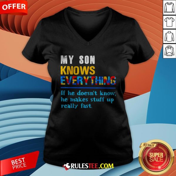My Son Knows Everything If He Doesn't Know He Just Makes Stuff Up Really Fast V-neck - Design By Rulestee.com