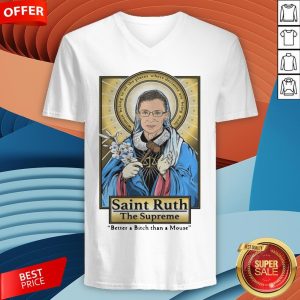 Ruth Bader Ginsburg Saint Ruth The Supreme Better A Bitch Than A Mouse V-neck