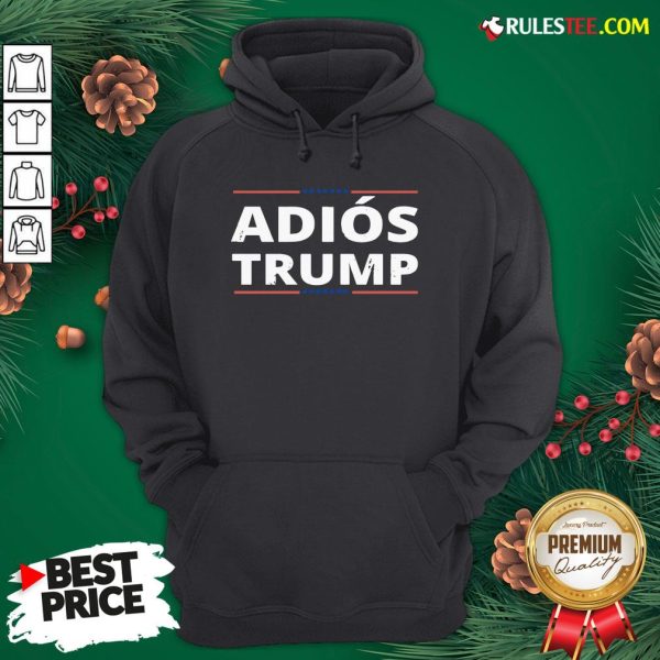 Awesome Adiós Trump, Chemise Adios Trump Funny Hoodie- Design By Rulestee.com