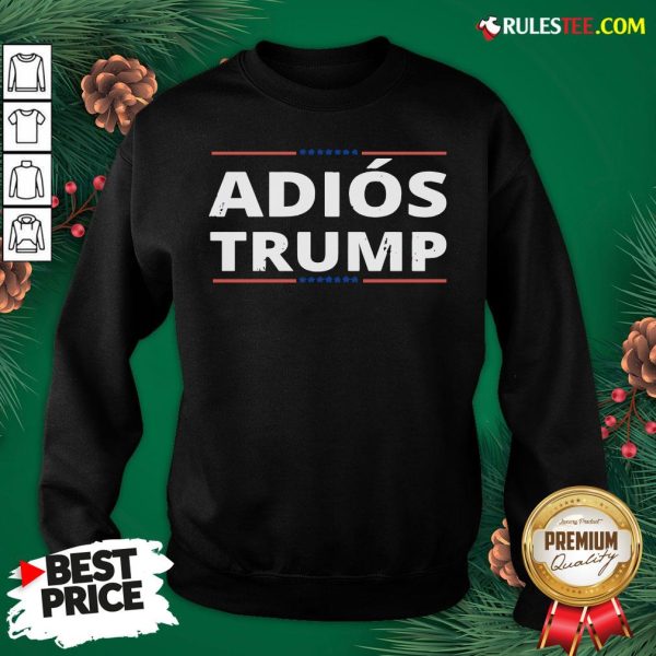 Awesome Adiós Trump, Chemise Adios Trump Funny Sweatshirt - Design By Rulestee.com