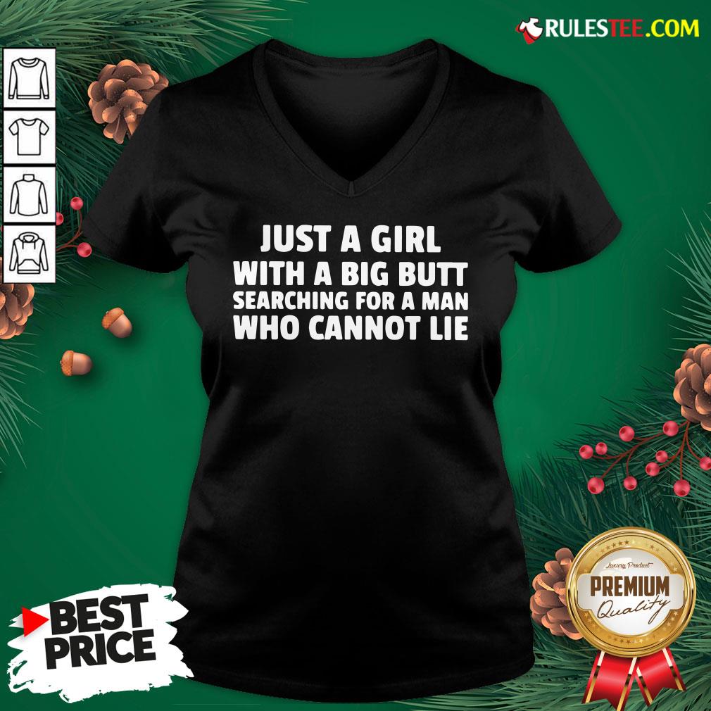 Awesome Just A Girl With A Big Butt Searching For A Man Who Cannot Lie V-neck - Design By Rulestee.com