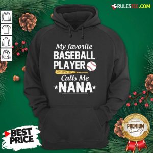 My Favorite Baseball Player Calls Me Nana Hoodie - Design By Rulestee.com